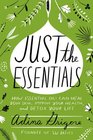 Just the Essentials: How Essential Oils Can Heal Your Skin, Improve Your Health, and Detox Your Life