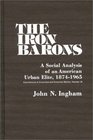 The Iron Barons A Social Analysis of an American Urban Elite 18741965