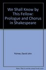 We Shall Know by This Fellow Prologue and Chorus in Shakespeare