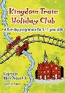 Kingdom Train Holiday Club A Fiveday Programme for 511 Year Olds