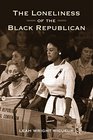 The Loneliness of the Black Republican: Pragmatic Politics and the Pursuit of Power (Politics and Society in Twentieth-Century America)