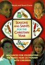 Seasons and Saints for the Christian Year Resources for Celebrating the Threeyear Lectionary with Children