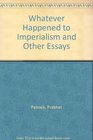 Whatever Happened to Imperialism and Other Essays