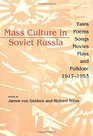 Mass Culture in Soviet Russia Tales Poems Songs Movies Plays and Folklore 19171953