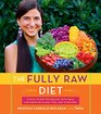 The Fully Raw Diet 21 Days to Better Health with Meal and Exercise Plans Tips and 75 Recipes