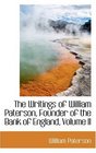The Writings of William Paterson Founder of the Bank of England Volume II