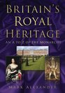 Britain's Royal Heritage An A to Z of the Monarchy