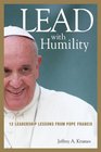 Lead with Humility 12 Leadership Lessons from Pope Francis