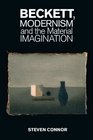 Beckett Modernism and the Material Imagination