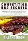 Competition BBQ Secrets A Barbecue Instruction Manual for Serious Competitors and Back Yard Cooks Too