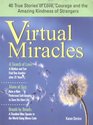 Virtual Miracles 40 True Stories of Love Courage and the Amazing Kindness of Strangers
