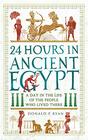 24 Hours in Ancient Egypt A Day in the Life of the People Who Lived There