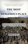 The Most Dangerous Place Pakistan's Lawless Frontier