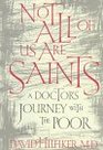 Not All of Us Are Saints A Doctor's Journey With the Poor