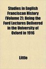 Studies in English Franciscan History  Being the Ford Lectures Delivered in the University of Oxford in 1916