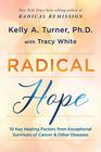 Radical Hope 10 Key Healing Factors from Exceptional Survivors of Cancer  Other Diseases