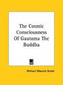 The Cosmic Consciousness of Gautama the Buddha