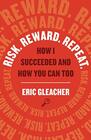 Risk Reward Repeat How I Succeeded and How You Can Too