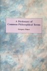 A Dictionary of Common Philosophical Terms