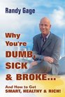 Why You're DUMB SICK and BROKE  and How to Get SMART HEALTHY and RICH
