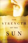 The Strength of the Sun A Novel
