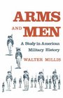 Arms and Men A Study in America Military History