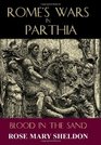 Rome's Wars in Parthia Blood in the Sand