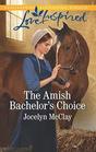 The Amish Bachelor's Choice (Love Inspired, No 1225)
