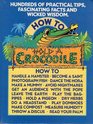 How to Hold a Crocodile Plus Hundreds of Other Practical Tips Fascinating Facts and Wicked Wisdom