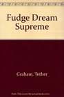 Fudge Dream Supreme