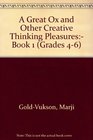 A Great Ox and Other Creative Thinking Pleasures Book 1