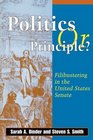 Politics or Principle Filibustering in the United States Senate