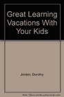 Great Learning Vacations With Your Kids