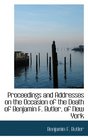 Proceedings and Addresses on the Occasion of the Death of Benjamin F Butler of New York
