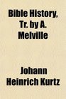 Bible History Tr by A Melville