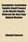Complaints Containing Sundrie Small Poemes of the Worlds Vanitie Vvhereof the Next Page Maketh Mention