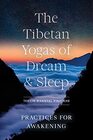 The Tibetan Yogas of Dream and Sleep Practices for Awakening