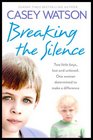 Breaking the Silence: Two little boys, lost and unloved. One foster carer determined to make a difference.