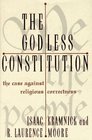The Godless Constitution The Case Against Religious Correctness