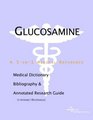 Glucosamine  A Medical Dictionary Bibliography and Annotated Research Guide to Internet References