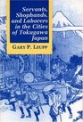 Servants Shophands and Laborers in the Cities of Tokugawa Japan