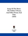 Songs Of The Brave The Soldier's Dream And Other Poems And Odes