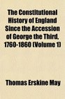 The Constitutional History of England Since the Accession of George the Third 17601860