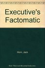 Executive's Factomatic