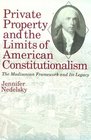 Private Property and the Limits of American Constitutionalism  The Madisonian Framework and Its Legacy