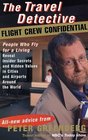 The Travel Detective Flight Crew Confidential People Who Fly for a Living Reveal Insider Secrets and Hidden Values in Cities and Airports Around the World