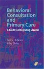Behavioral Consultation and Primary Care A Guide to Integrating Services