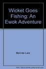 Wicket Goes Fishing An Ewok Adventure