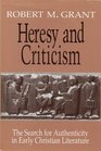 Heresy and Criticism The Search for Authenticity in Early Christian Literature