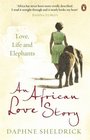 An African Love Story Love Life and Elephants